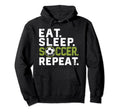 Eat Sleep Soccer Repeat Funny Soccer Hoodie - Streetwear Style Unisex - T-Shirt, Sweatshirt, Hoodie