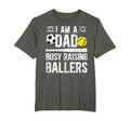 I Am Dad Busy Raising Ballers Softball T-Shirt - Unique Graphic Unisex - T-Shirt, Sweatshirt, Hoodie