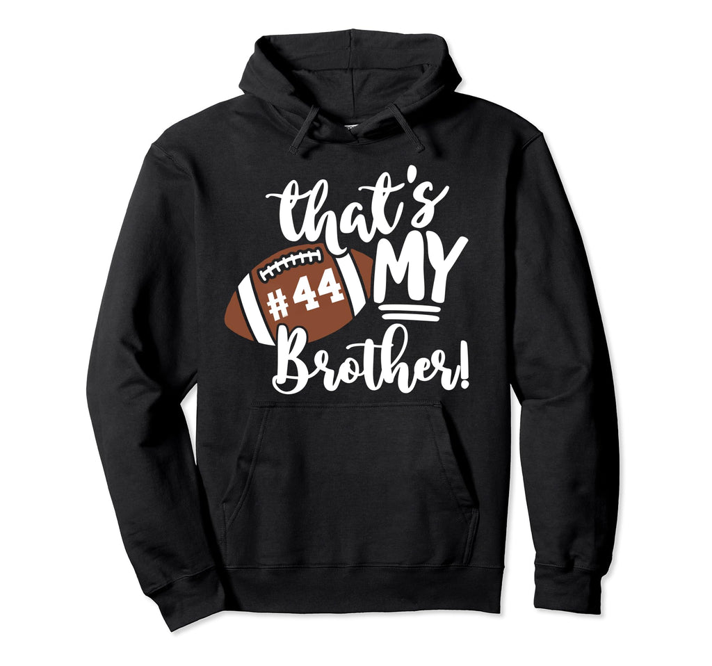 Thats My Brother Football 44 Jersey Number Hoodie - Graphic Print Unisex - T-Shirt, Sweatshirt, Hoodie