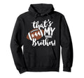 Thats My Brother Football 44 Jersey Number Hoodie - Graphic Print Unisex - T-Shirt, Sweatshirt, Hoodie