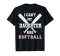 I Cant My Daughter Has Softball T-Shirt - Streetwear Style Men Women - T-Shirt, Sweatshirt, Hoodie