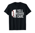 I Yell Because I Care Baseball Dad Mom T-Shirt - Custom Art Print Men Women - T-Shirt, Sweatshirt, Hoodie