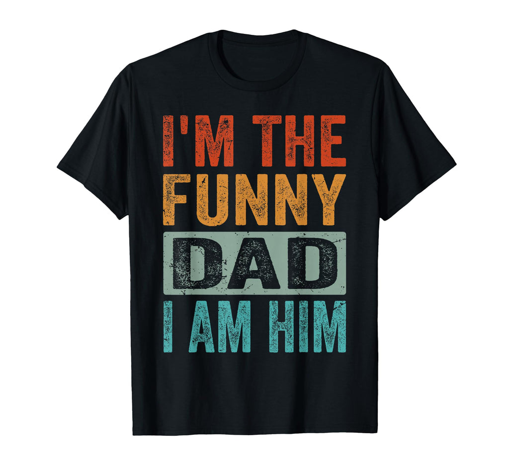 Im Funny Dad I Am Him Funny Father Dad T-Shirt - Graphic Print for Adults - T-Shirt, Sweatshirt, Hoodie