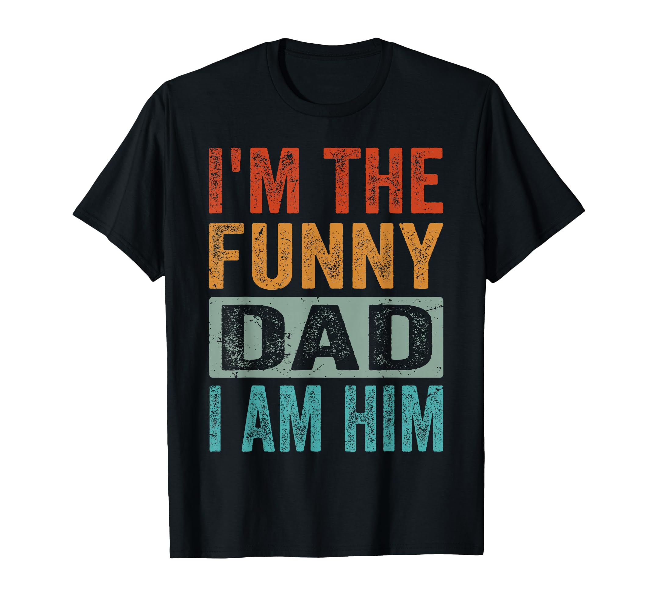 Im Funny Dad I Am Him Funny Father Dad T-Shirt - Graphic Print for Adults - T-Shirt, Sweatshirt, Hoodie