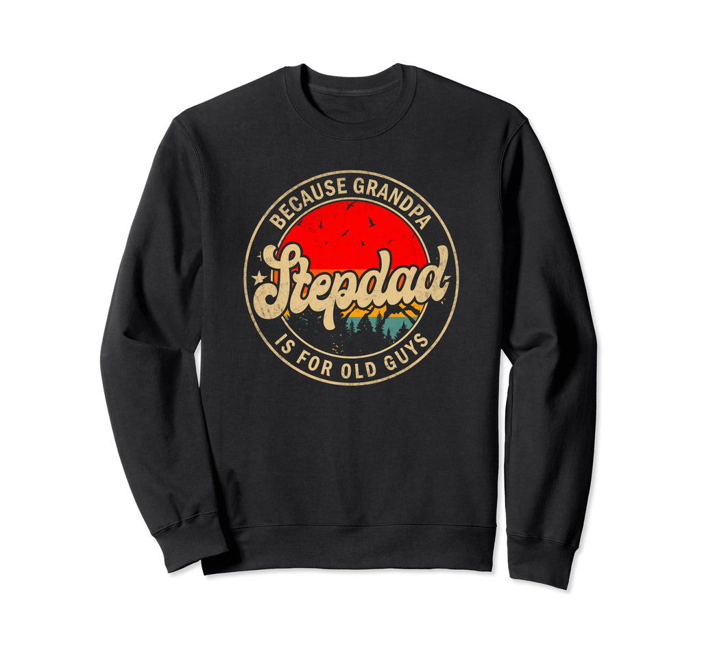 Mens Stepdad Because Grandpa Is Sweatshirt - Fun Novelty Design Men Women - T-Shirt, Sweatshirt, Hoodie