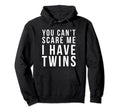 You Cant Scare Me I Have Twins Funny Hoodie - Casual Everyday Wear Unisex - T-Shirt, Sweatshirt, Hoodie