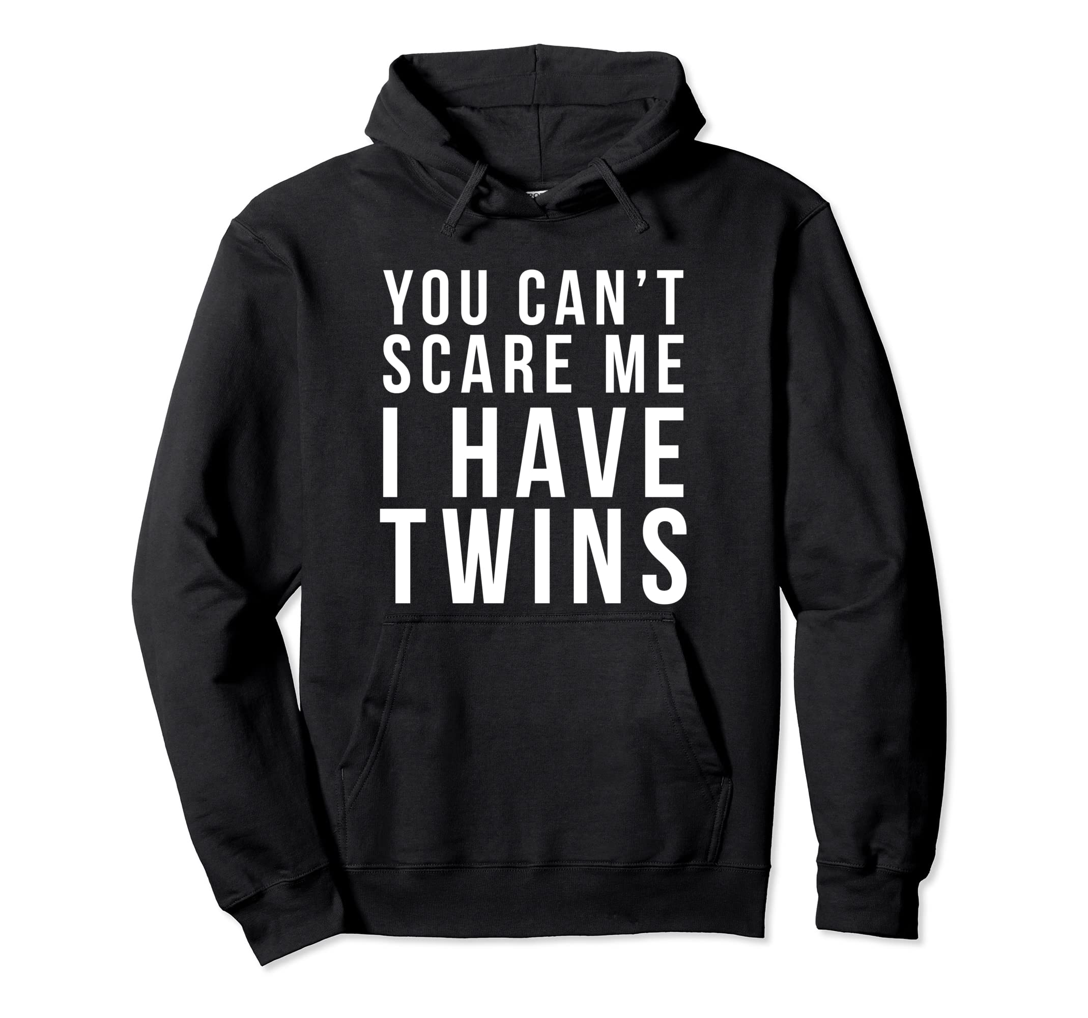 You Cant Scare Me I Have Twins Funny Hoodie - Casual Everyday Wear Unisex - T-Shirt, Sweatshirt, Hoodie