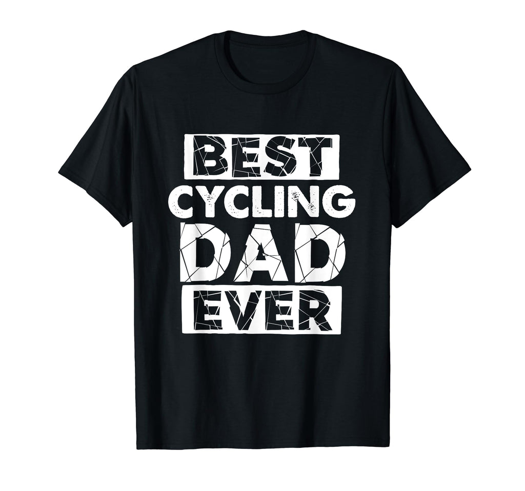 Funny Cycling Dad Best Cycling Dad Ever T-Shirt - Novelty Apparel Men Women - T-Shirt, Sweatshirt, Hoodie