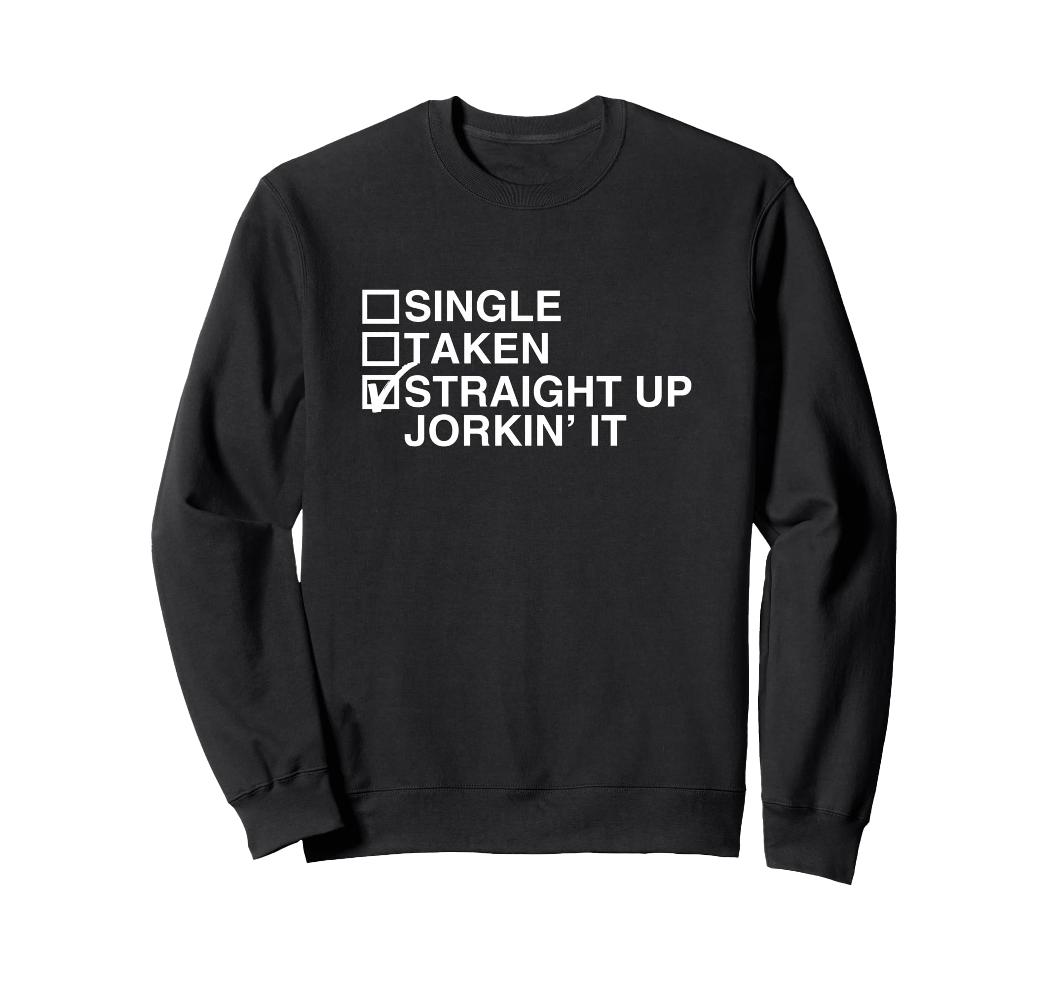 Straight Up Jorkin It Funny Sweatshirt - Custom Art Print for Adults - T-Shirt, Sweatshirt, Hoodie