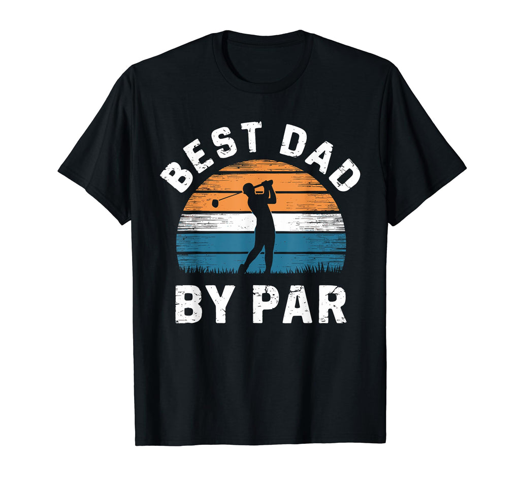 Fathers Day Golf Lover Best Dad Par T-Shirt - Fun Novelty Design Men Women - T-Shirt, Sweatshirt, Hoodie