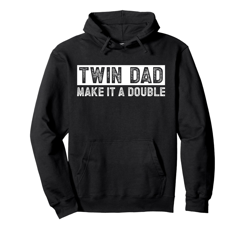 Twin Dad Make It Double Twin Father Hoodie - Unique Graphic for Adults - T-Shirt, Sweatshirt, Hoodie