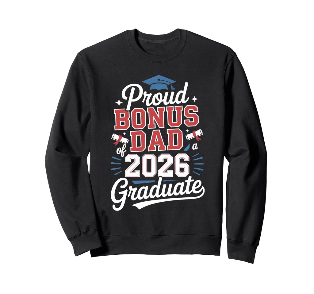 Proud Bonus Dad 2026 Graduate Sweatshirt - Graphic Print Men Women - T-Shirt, Sweatshirt, Hoodie