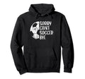 Sorry Cant Soccer Bye Soccer Player Hoodie - Casual Everyday Wear Unisex - T-Shirt, Sweatshirt, Hoodie
