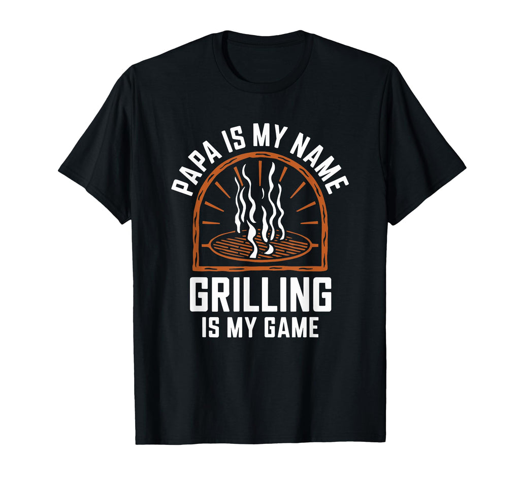 Papa Is My Name Grilling Is My Game T-Shirt - Unique Graphic Men Women - T-Shirt, Sweatshirt, Hoodie