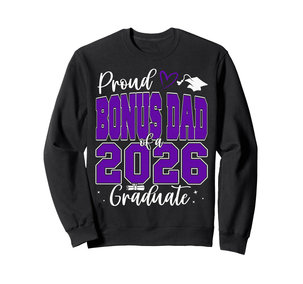 Proud Bonus Dad Class 2026 Graduate Sweatshirt - Trendy Graphic Men Women - T-Shirt, Sweatshirt, Hoodie