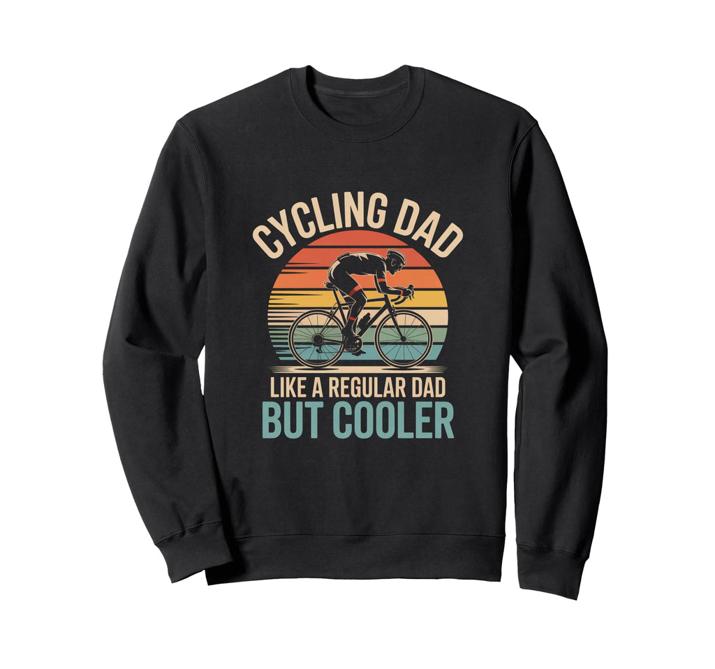 Cycling Dad Like Regular Dad Sweatshirt - Fun Novelty Design for Adults - T-Shirt, Sweatshirt, Hoodie