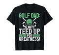 Golf Dad Always Teed Up Greatness T-Shirt - Novelty Apparel for Adults - T-Shirt, Sweatshirt, Hoodie