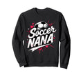 Proud Soccer Nana Funny Grandma Lover Sweatshirt - Unique Graphic Unisex - T-Shirt, Sweatshirt, Hoodie
