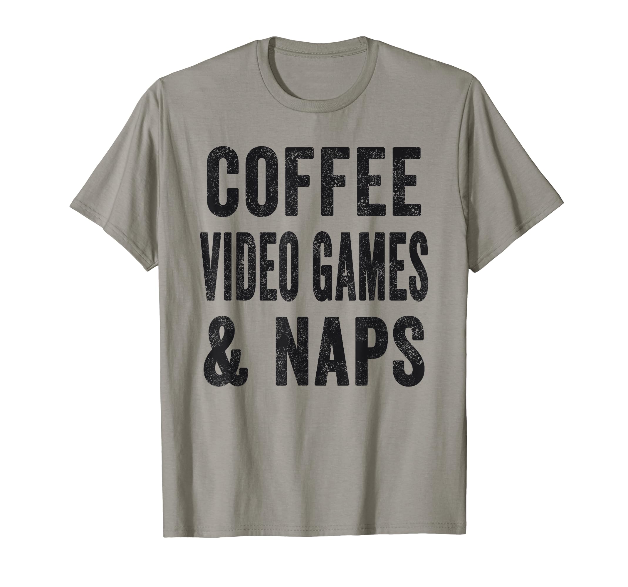 Coffee Video Games And Naps Funny Coffee T-Shirt - Trendy Graphic Unisex - T-Shirt, Sweatshirt, Hoodie