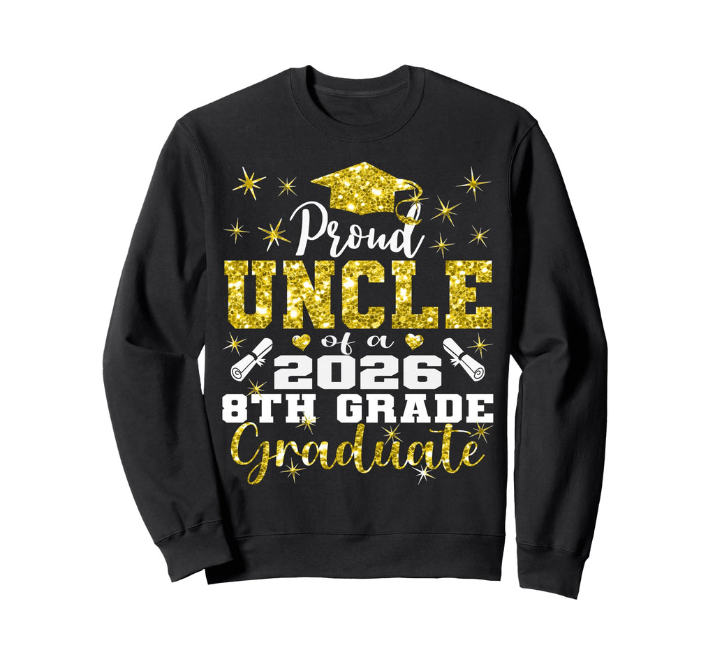 Proud Uncle 8Th Grade Graduate 2026 Sweatshirt - Novelty Apparel Men Women - T-Shirt, Sweatshirt, Hoodie