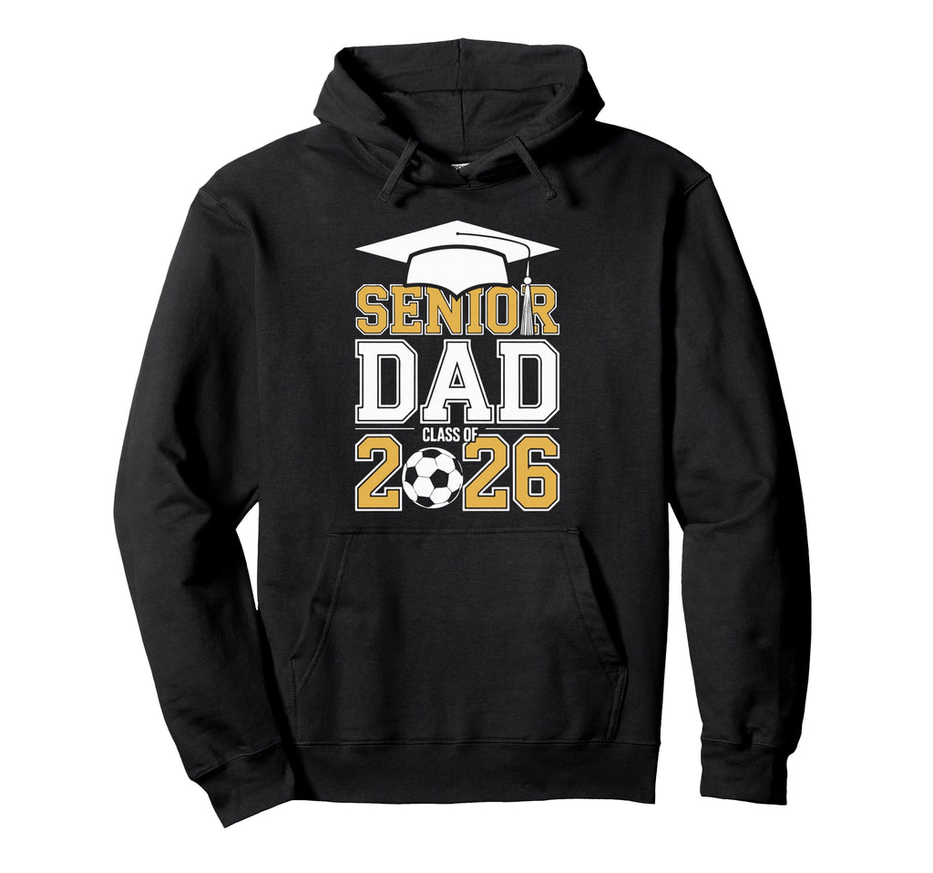 Senior Dad Class 2026 Graduate Soccer Hoodie - Trendy Graphic Men Women - T-Shirt, Sweatshirt, Hoodie