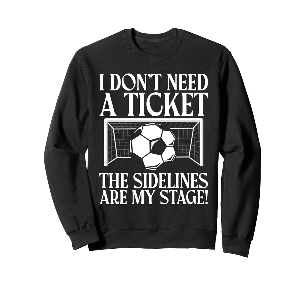 I Dont Need Ticket Sidelines Are My Sweatshirt - Trendy Graphic Unisex - T-Shirt, Sweatshirt, Hoodie