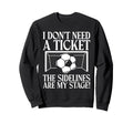 I Dont Need Ticket Sidelines Are My Sweatshirt - Trendy Graphic Unisex - T-Shirt, Sweatshirt, Hoodie