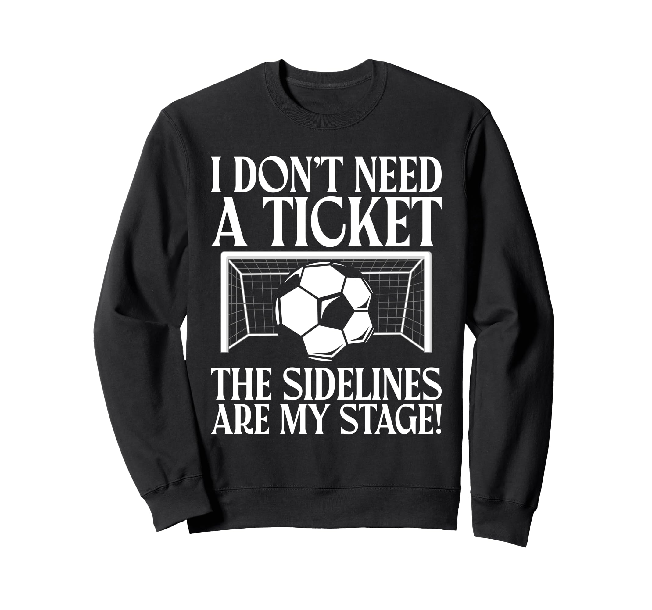 I Dont Need Ticket Sidelines Are My Sweatshirt - Trendy Graphic Unisex - T-Shirt, Sweatshirt, Hoodie