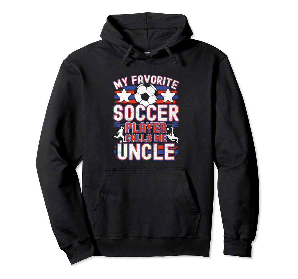 Soccer Uncle My Favorite Soccer Player Hoodie - Graphic Print Men Women - T-Shirt, Sweatshirt, Hoodie