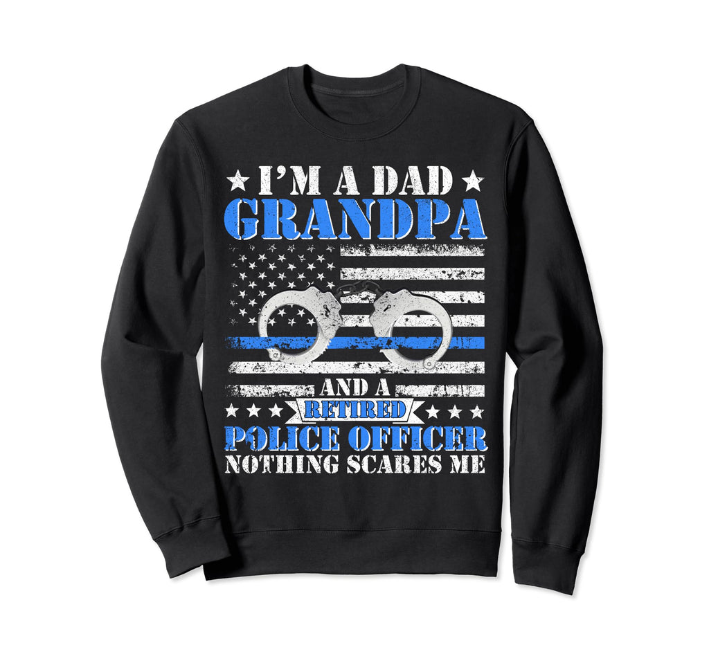 Im Dad Grandpa Retired Police Officer Sweatshirt - Novelty Apparel Unisex - T-Shirt, Sweatshirt, Hoodie