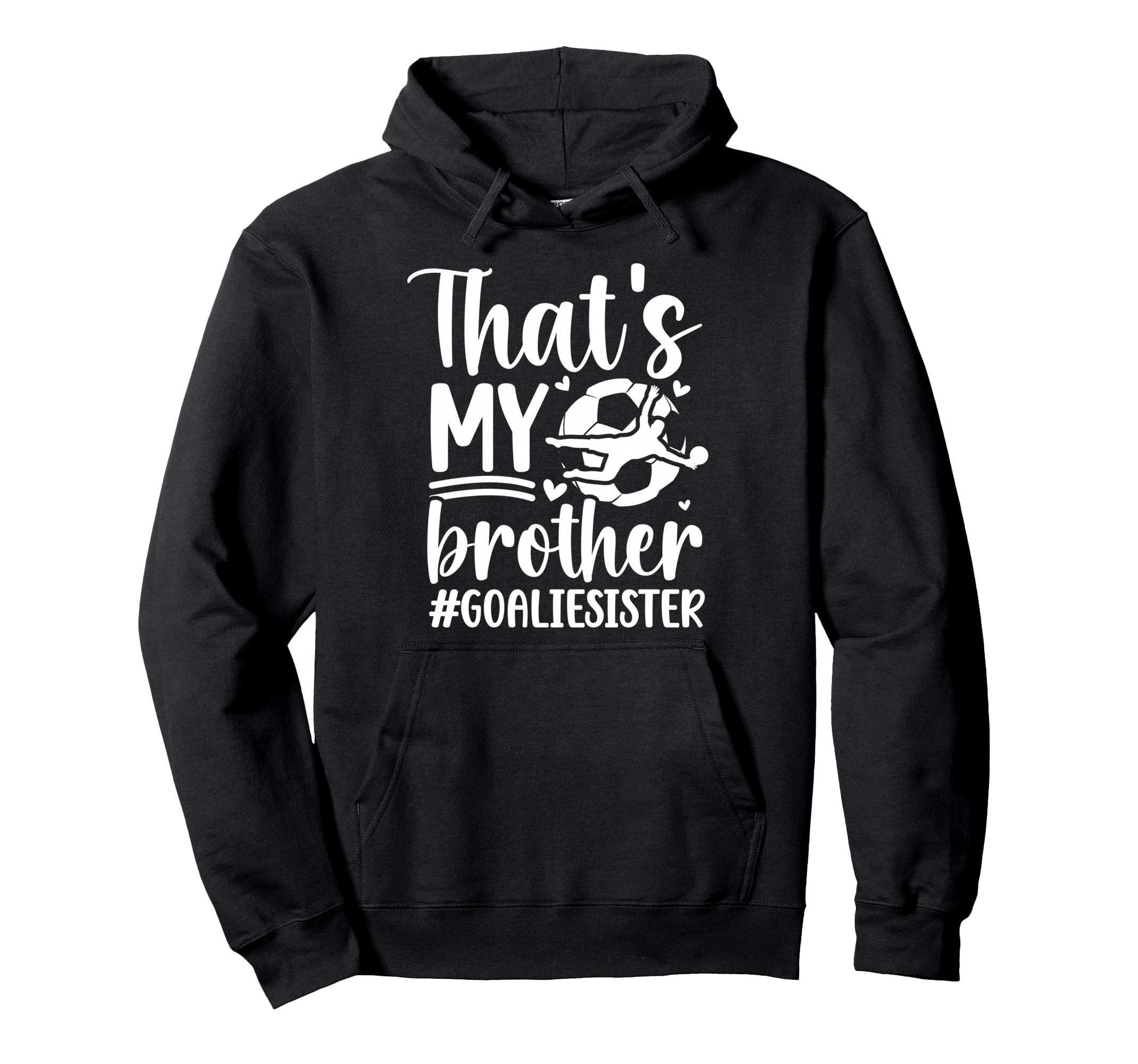 Proud Soccer Goalie Sister Soccer Hoodie - Custom Art Print Men Women - T-Shirt, Sweatshirt, Hoodie