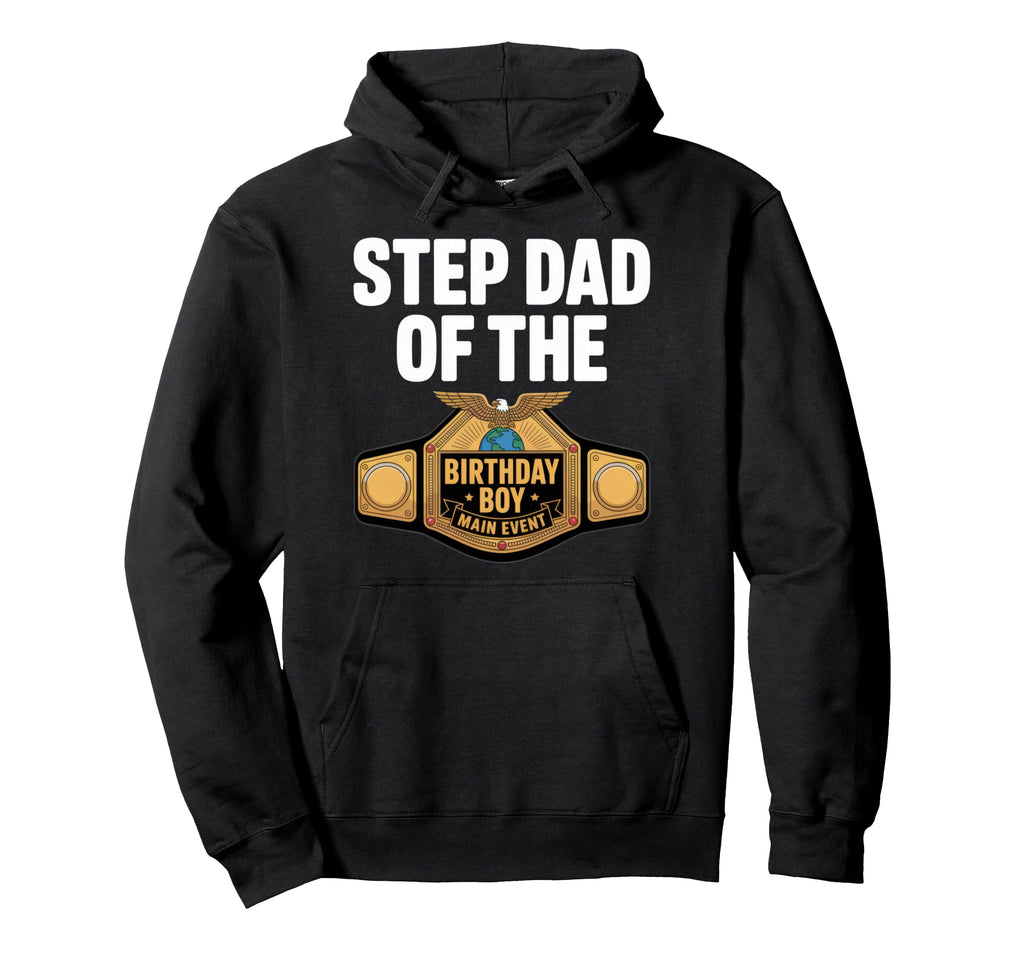 Step Dad Birthday Main Event Celebration Hoodie - Aesthetic Graphic Unisex - T-Shirt, Sweatshirt, Hoodie