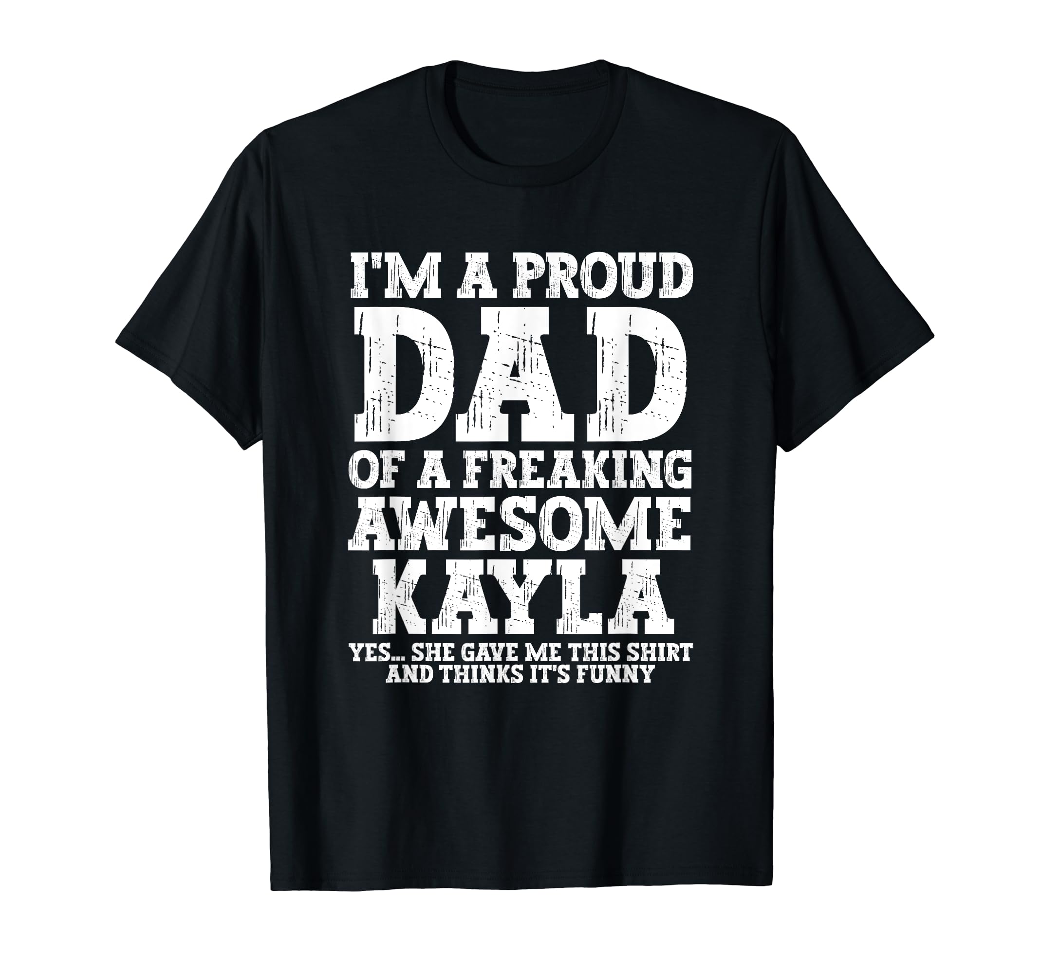 Dad Kayla Personalized Name Funny Fathers T-Shirt - Trendy Graphic Unisex - T-Shirt, Sweatshirt, Hoodie