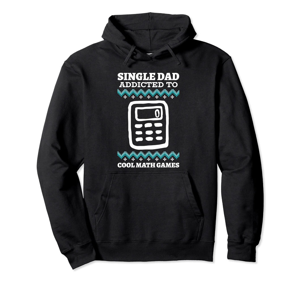 I Am Single Dad Who Is Addicted To Hoodie - Novelty Apparel for Adults - T-Shirt, Sweatshirt, Hoodie