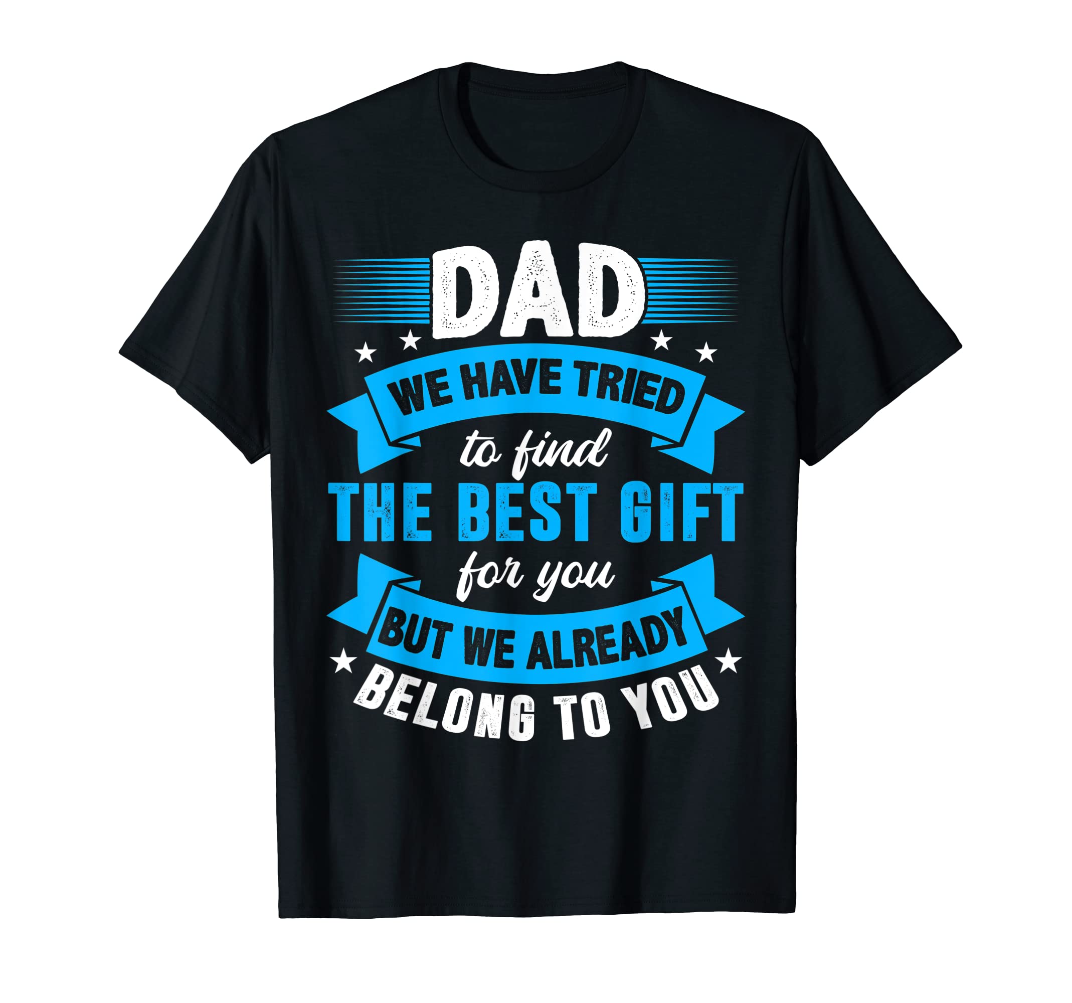 Best Dad Ever Funny Daddy Papa T-Shirt - Casual Everyday Wear Unisex - T-Shirt, Sweatshirt, Hoodie
