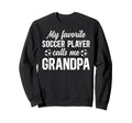 Proud Soccer Grandpa Soccer Player Sweatshirt - Fun Novelty Design Unisex - T-Shirt, Sweatshirt, Hoodie