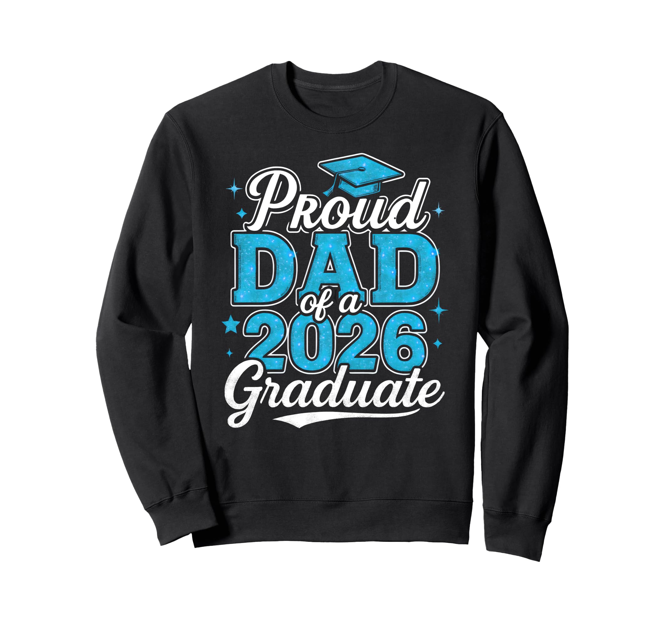 Proud Dad 2026 Graduate Class 2026 Sweatshirt - Graphic Print Men Women - T-Shirt, Sweatshirt, Hoodie