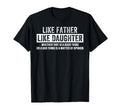 Like Father Like Daughter Fathers Day T-Shirt - Fun Novelty Design Unisex - T-Shirt, Sweatshirt, Hoodie