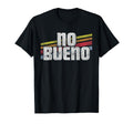 No Bueno Funny Spanish Mexican T-Shirt - Streetwear Style for Adults - T-Shirt, Sweatshirt, Hoodie