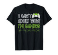 Cant Now Im Gaming Funny Video T-Shirt - Fun Novelty Design for Adults - T-Shirt, Sweatshirt, Hoodie