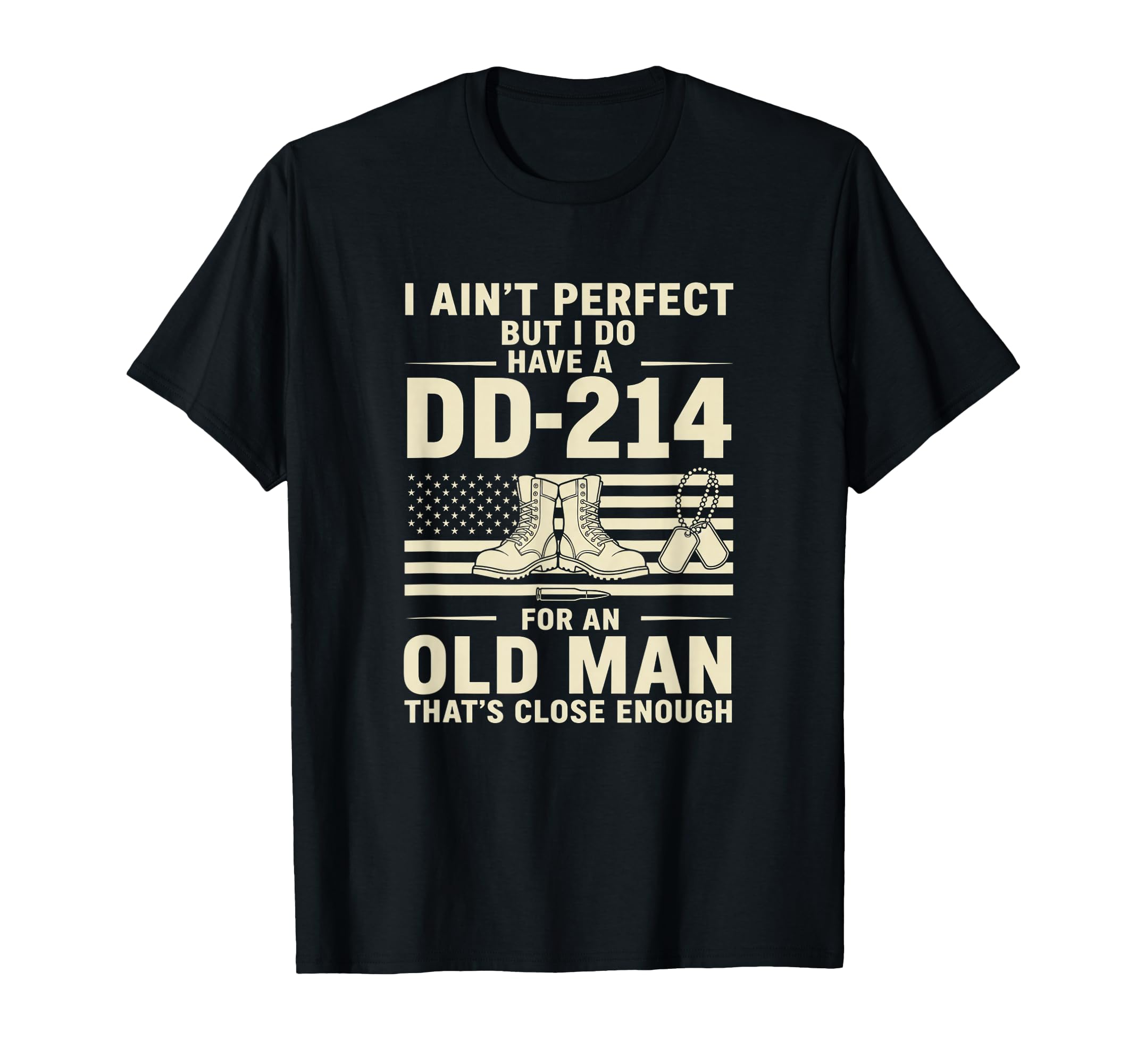 I Aint But I Do Have Dd 214 Veteran Dad T-Shirt - Trendy Graphic Unisex - T-Shirt, Sweatshirt, Hoodie