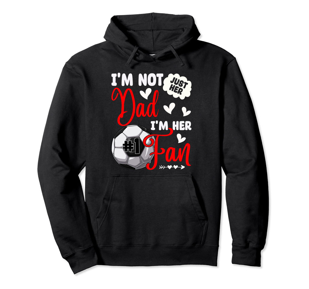 Im Not Just Her Dad Im Her Number 1 Hoodie - Aesthetic Graphic Men Women - T-Shirt, Sweatshirt, Hoodie