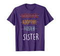 Biological Adoptive Foster Sister T-Shirt - Fun Novelty Design Unisex - T-Shirt, Sweatshirt, Hoodie