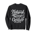 Mens Natural Born Griller Dad Sweatshirt - Fun Novelty Design Men Women - T-Shirt, Sweatshirt, Hoodie