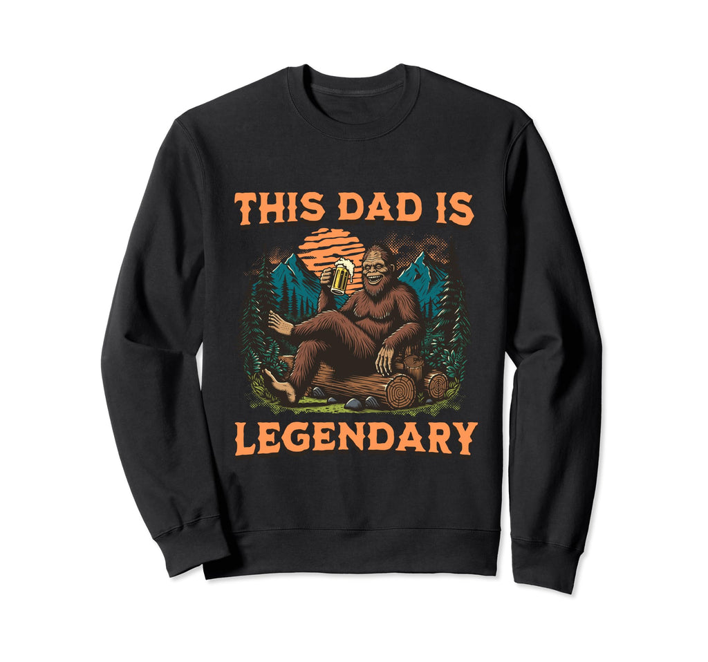 This Dad Is Legendary Bigfoot Funny Sweatshirt - Aesthetic Graphic Unisex - T-Shirt, Sweatshirt, Hoodie