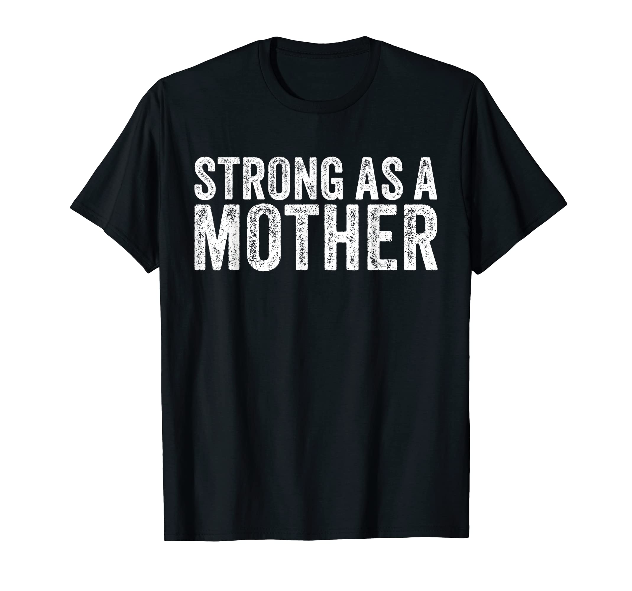 Strong As Mother Mom Mothers Day T-Shirt - Fun Novelty Design for Adults - T-Shirt, Sweatshirt, Hoodie