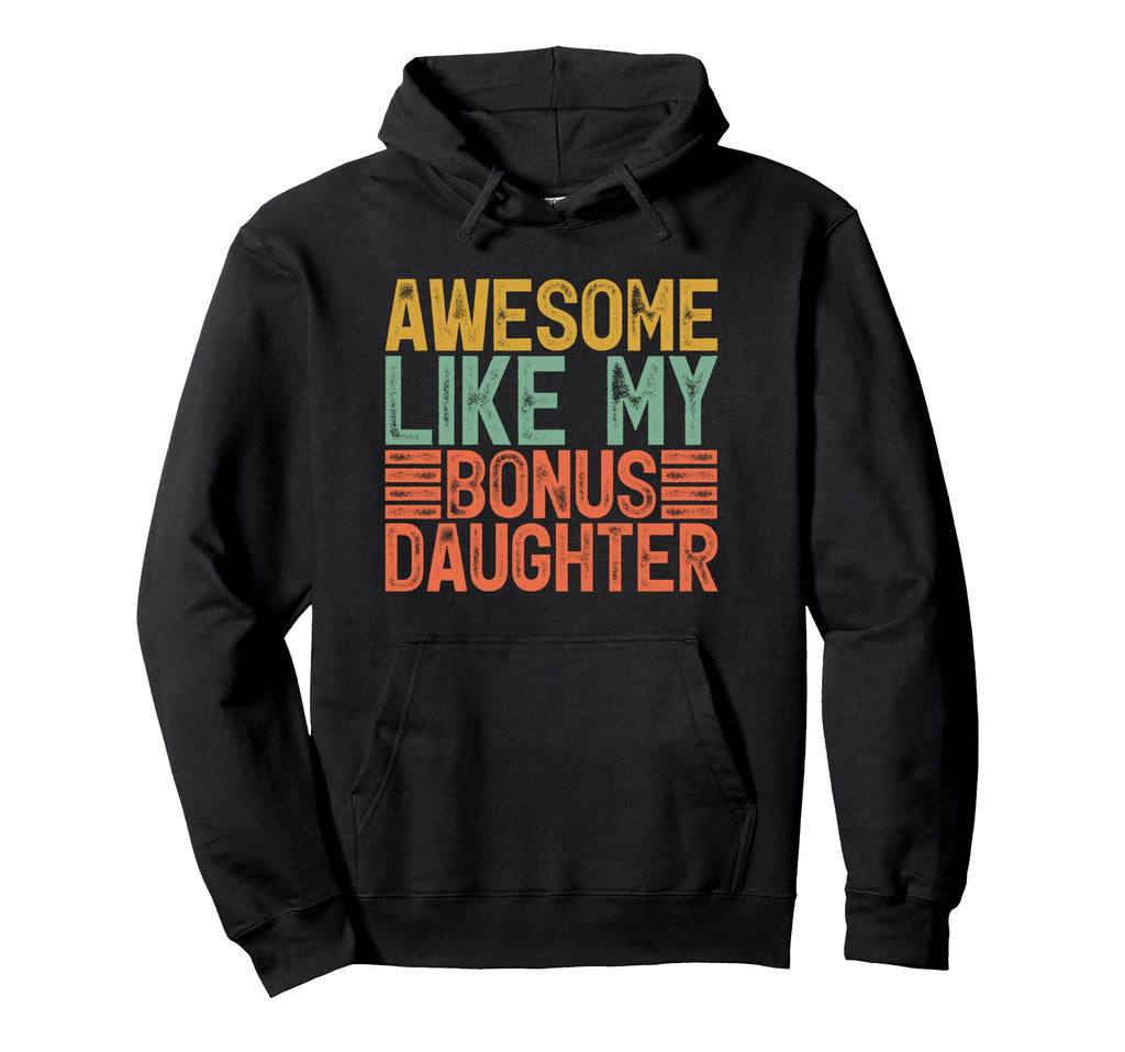 Awesome Like My Bonus Daughter Gifts Hoodie - Aesthetic Graphic Men Women - T-Shirt, Sweatshirt, Hoodie