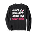 Crazy Proud Always Loud Soccer Sweatshirt - Aesthetic Graphic Men Women - T-Shirt, Sweatshirt, Hoodie