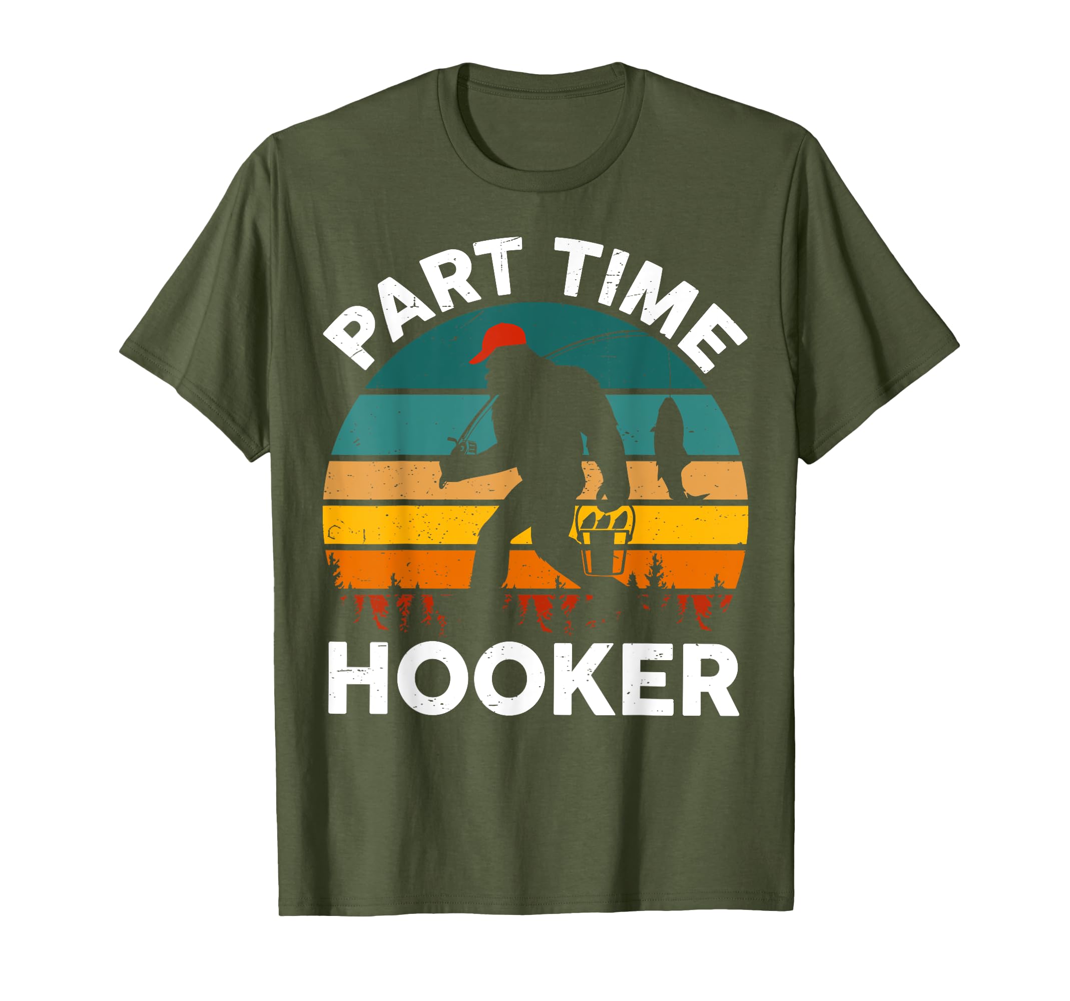 Part Time Hooker Bigfoot Step Dad Fishing T-Shirt - Unique Graphic Unisex - T-Shirt, Sweatshirt, Hoodie