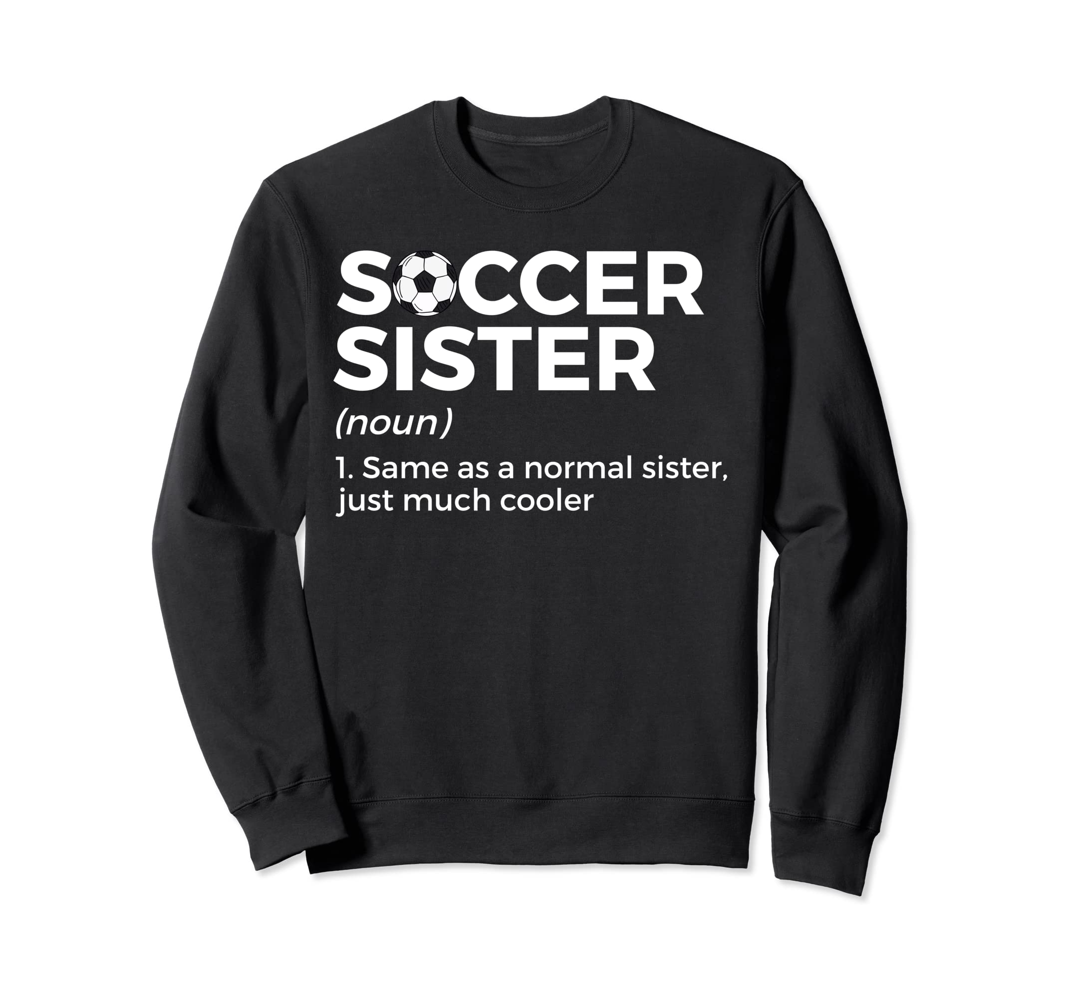 Funny Soccer Sister Definition Sweatshirt - Novelty Apparel Unisex - T-Shirt, Sweatshirt, Hoodie